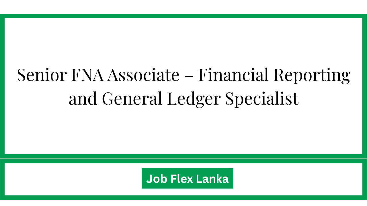 Senior FNA Associate – Financial Reporting and General Ledger Specialist