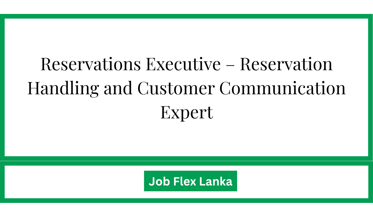Reservations Executive – Reservation Handling and Customer Communication Expert