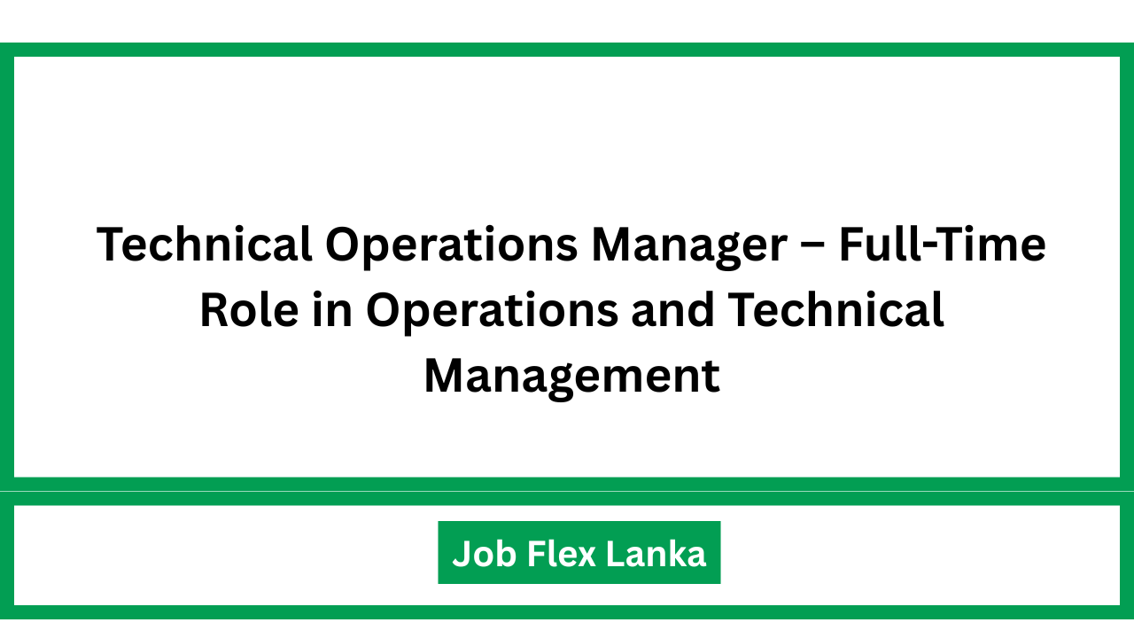 Technical Operations Manager – Full-Time Role in Operations and Technical Management