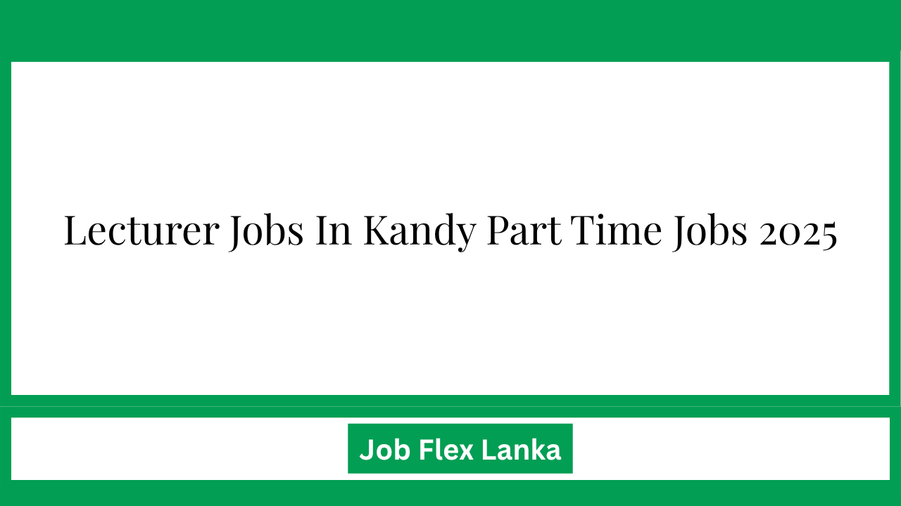 Lecturer Jobs In Kandy Part Time Jobs 2025
