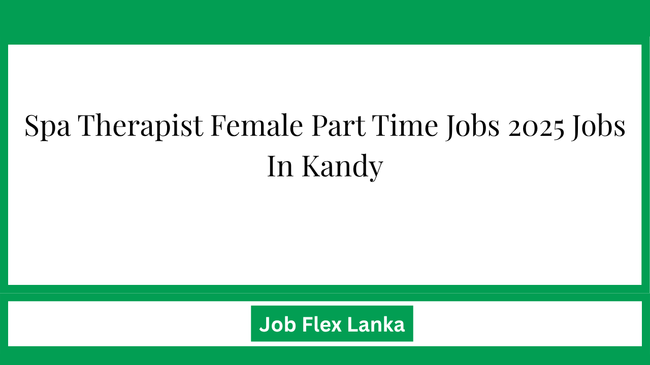 Spa Therapist Female Part Time Jobs 2025 Jobs In Kandy