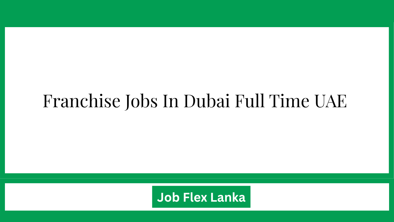 Franchise Jobs In Dubai Full Time UAE