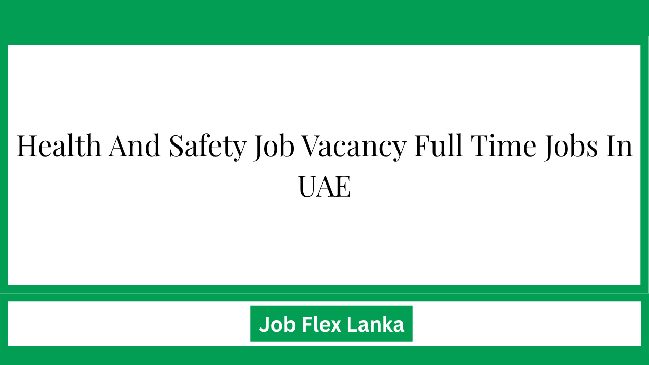 Health And Safety Job Vacancy Full Time Jobs In UAE