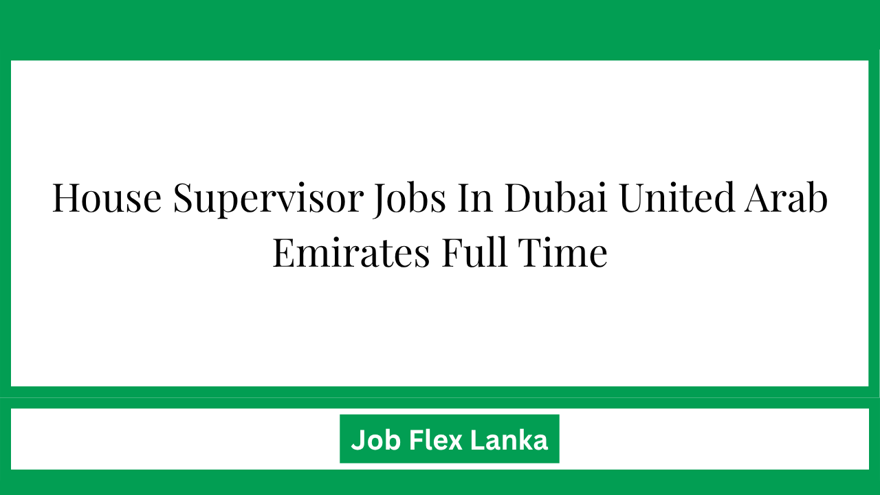House Supervisor Jobs In Dubai United Arab Emirates Full Time