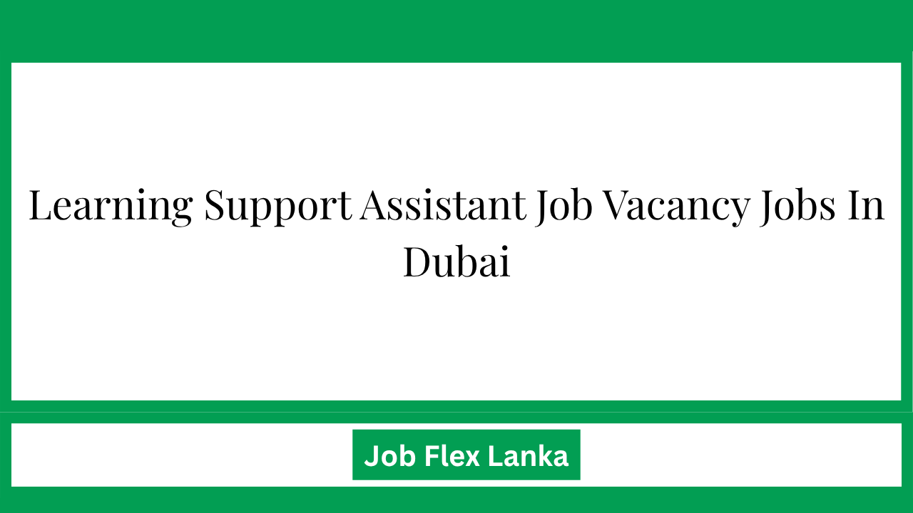 Learning Support Assistant Job Vacancy Jobs In Dubai