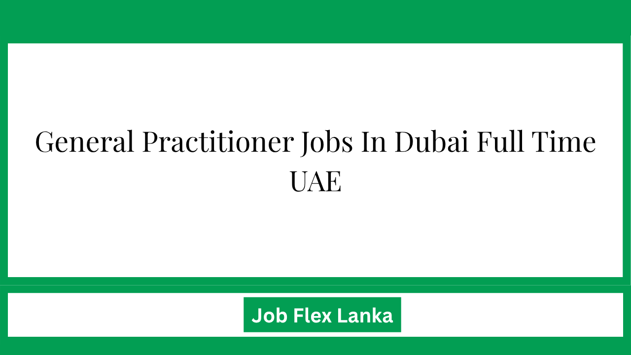 General Practitioner Jobs In Dubai Full Time UAE