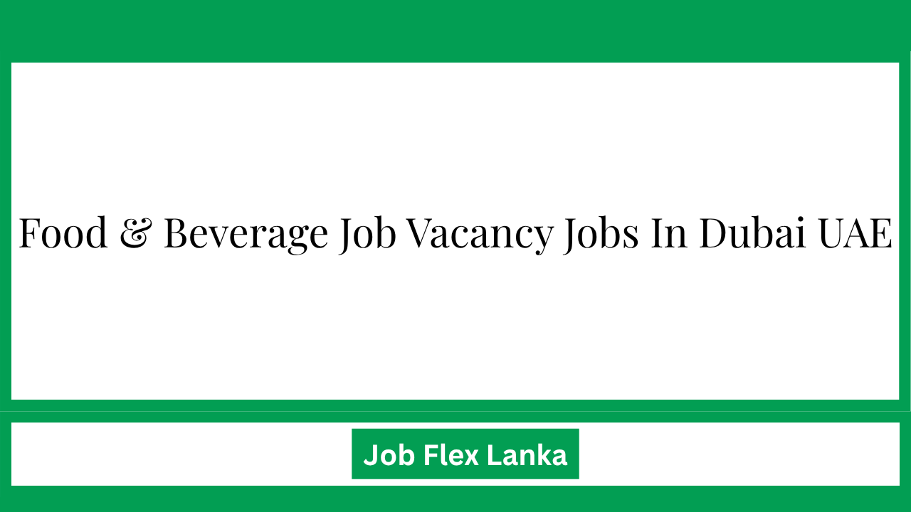 Food & Beverage Job Vacancy Jobs In Dubai UAE