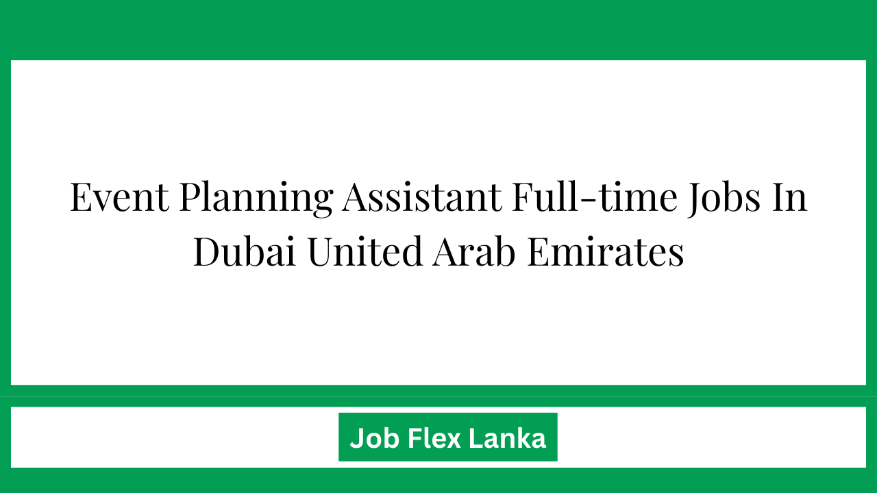 Event Planning Assistant Full-time Jobs In Dubai United Arab Emirates