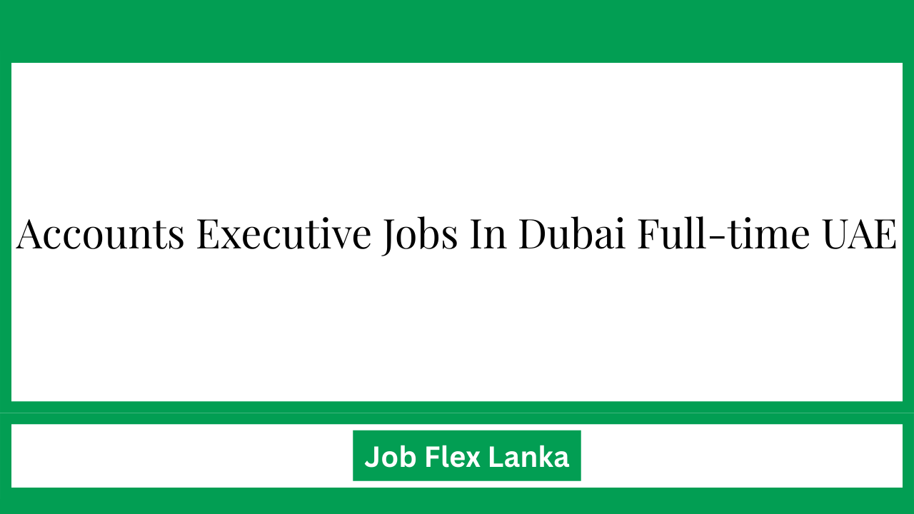 Accounts Executive Jobs In Dubai Full-time UAE