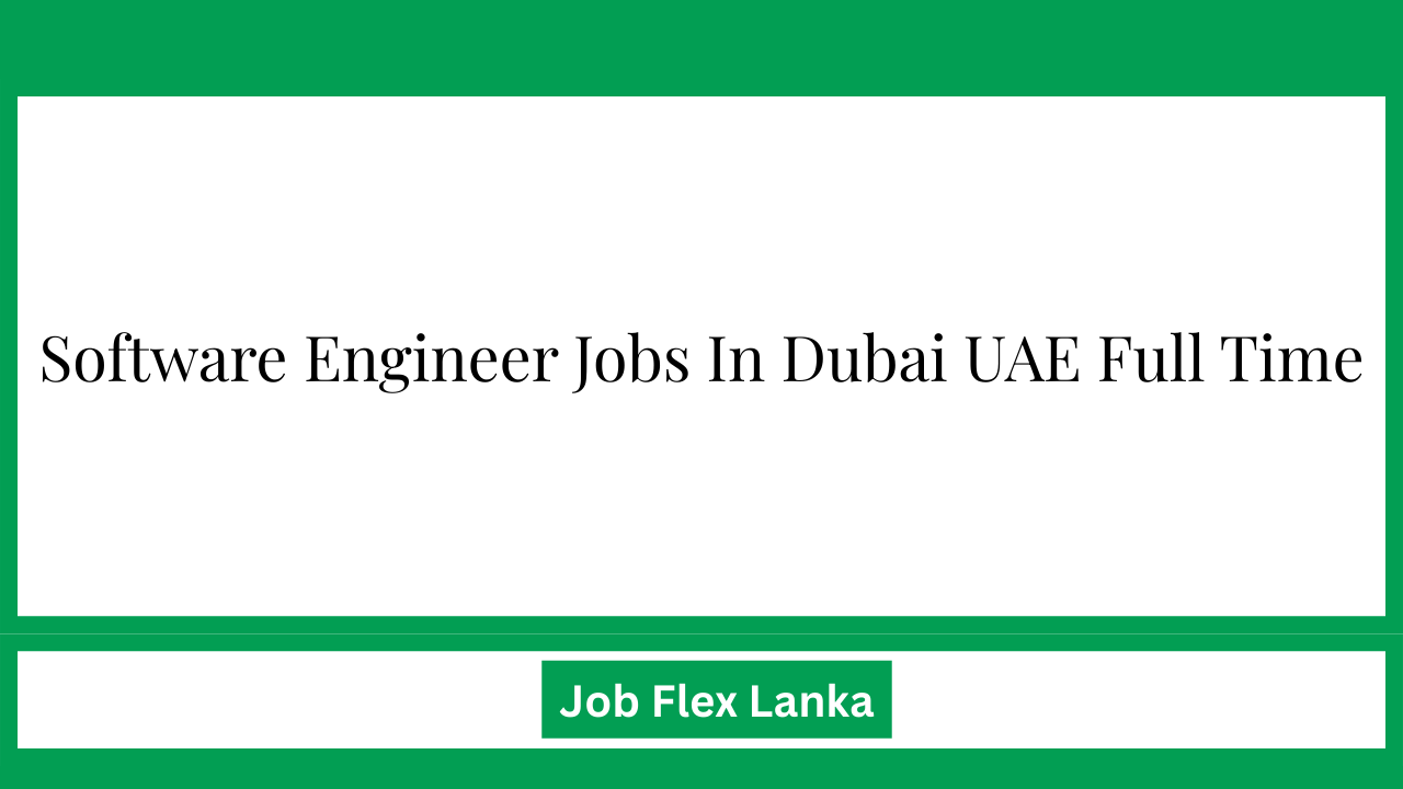 Software Engineer Jobs In Dubai UAE Full Time