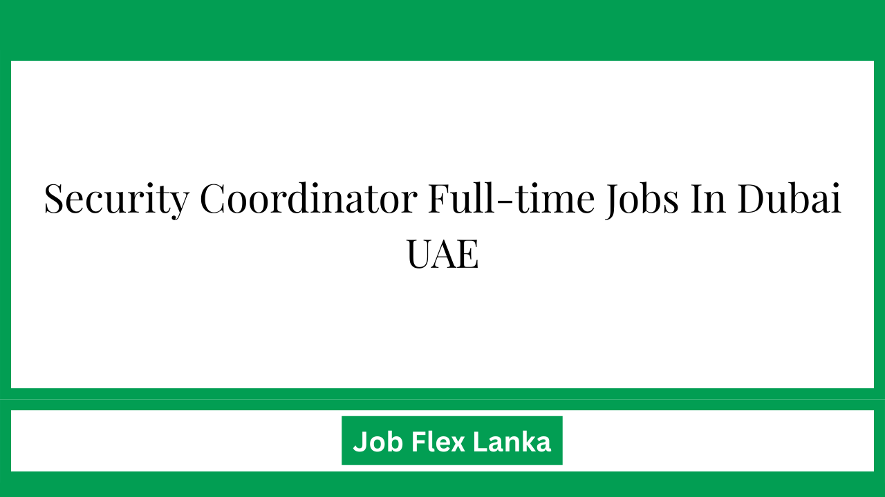 Security Coordinator Full-time Jobs In Dubai UAE