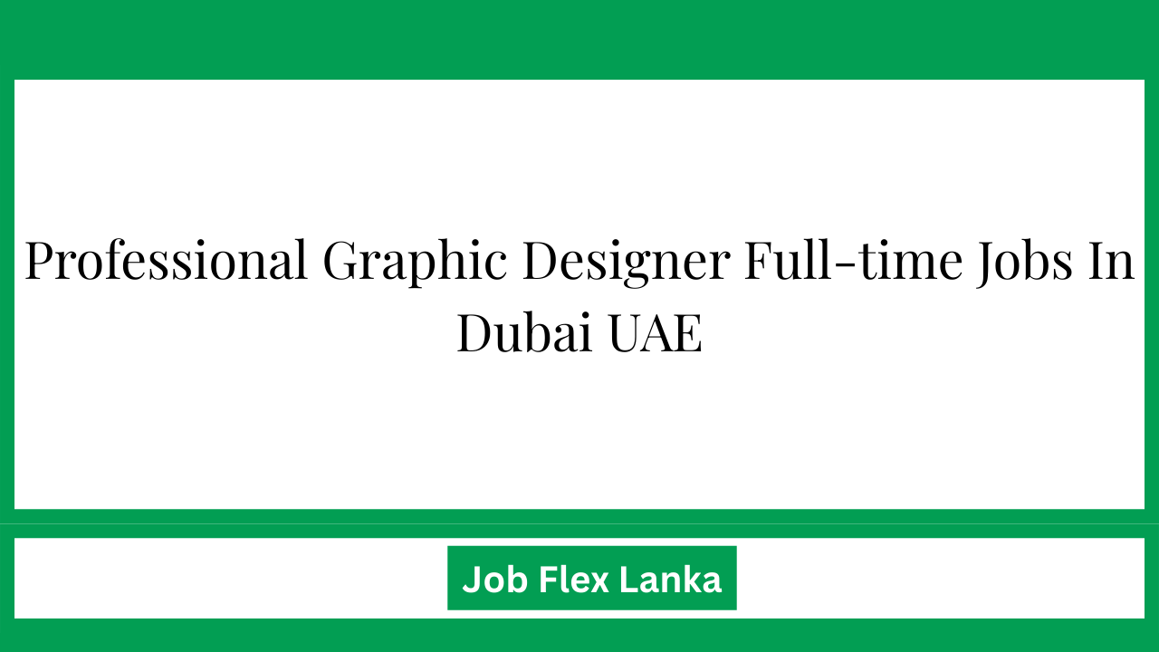 Professional Graphic Designer Full-time Jobs In Dubai UAE
