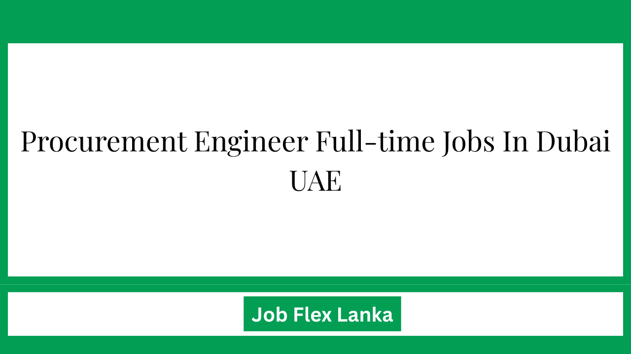 Procurement Engineer Full-time Jobs In Dubai UAE