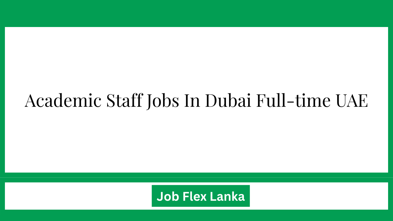 Academic Staff Jobs In Dubai Full-time UAE