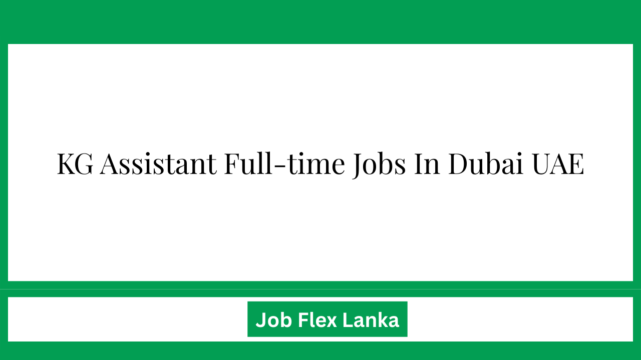KG Assistant Full-time Jobs In Dubai UAE