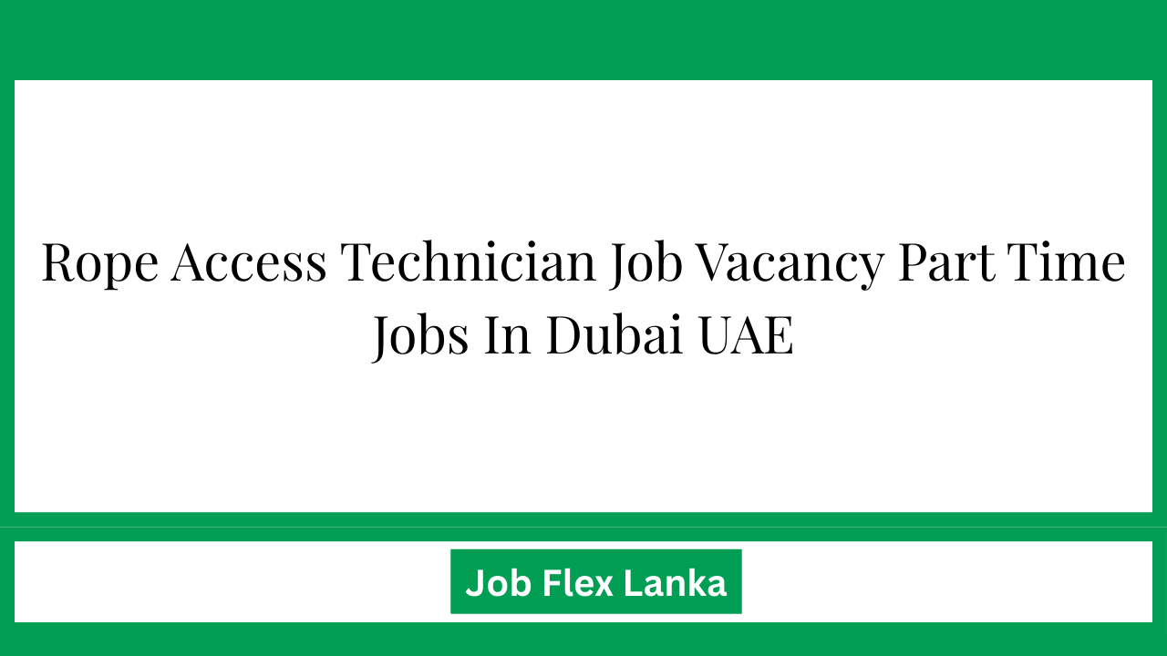 Rope Access Technician Job Vacancy Part Time Jobs In Dubai UAE